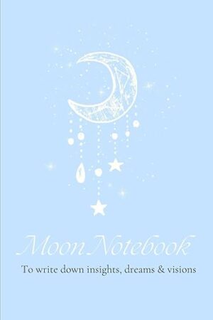 Moon Notebook | Light Blue | 6x9 | Dream Journal: To write down insights, dreams & visions